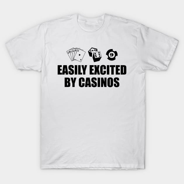 Casino - Easily excited by casinos T-Shirt by KC Happy Shop